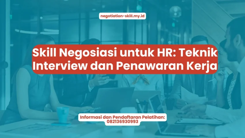 PELATIHAN SKILL NEGOSIASI UNTUK HR: TEKNIK INTERVIEW DAN PENAWARAN KERJA JAKARTA